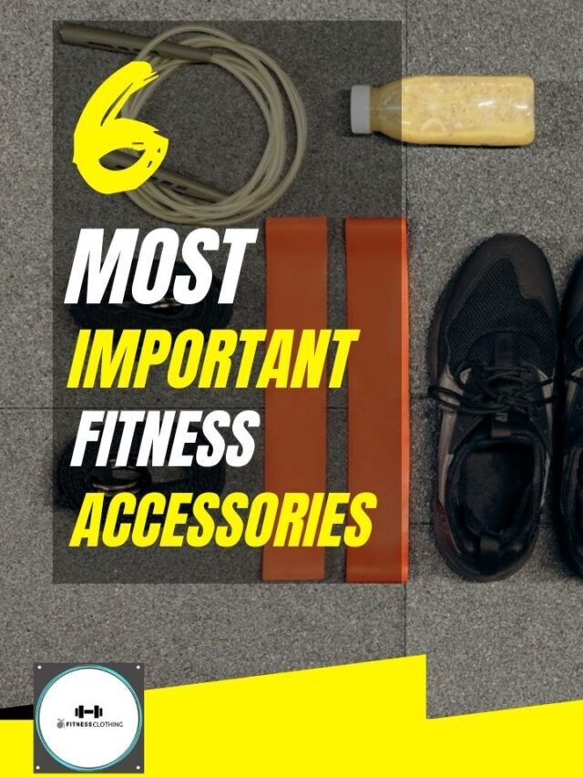 6 Most Important Fitness Accessories