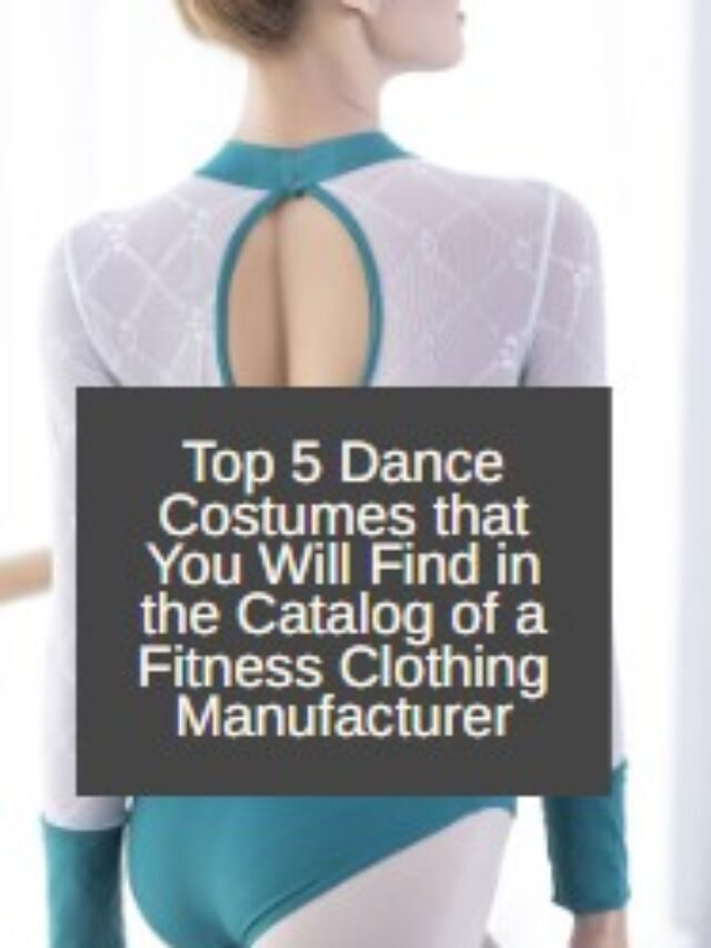 Top 5 Dance Costumes that You Will Find in the Catalog of a Fitness Clothing Manufacturer
